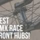 best bmx race front hubs