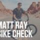 matt ray bike check