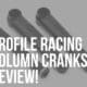 profile racing column cranks review