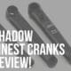 shadow finest cranks review