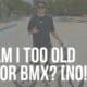 too old for bmx