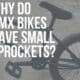 why do bmx bikes have small sprockets